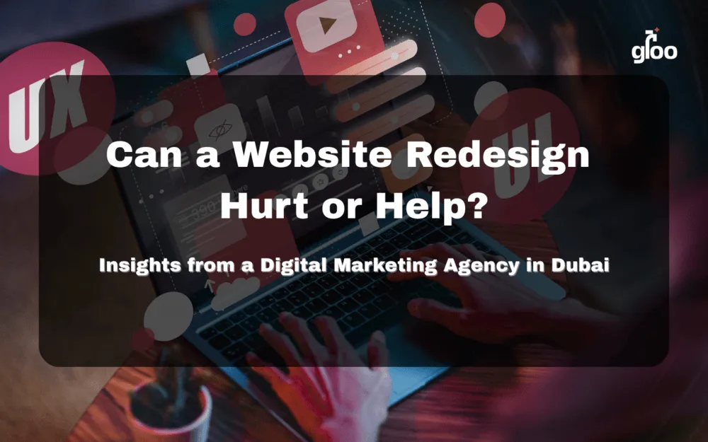 Can a Website Redesign Hurt or Help? Insights from a Digital Marketing Agency in Dubai